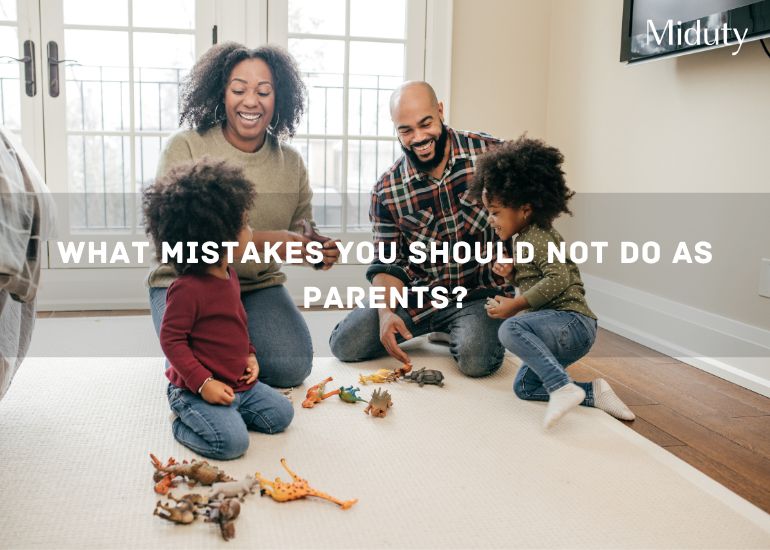 What Mistakes You Should Not Do As Parents?