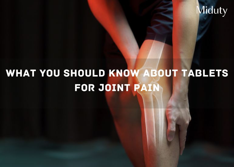 What You Should Know About Tablets for Joint Pain