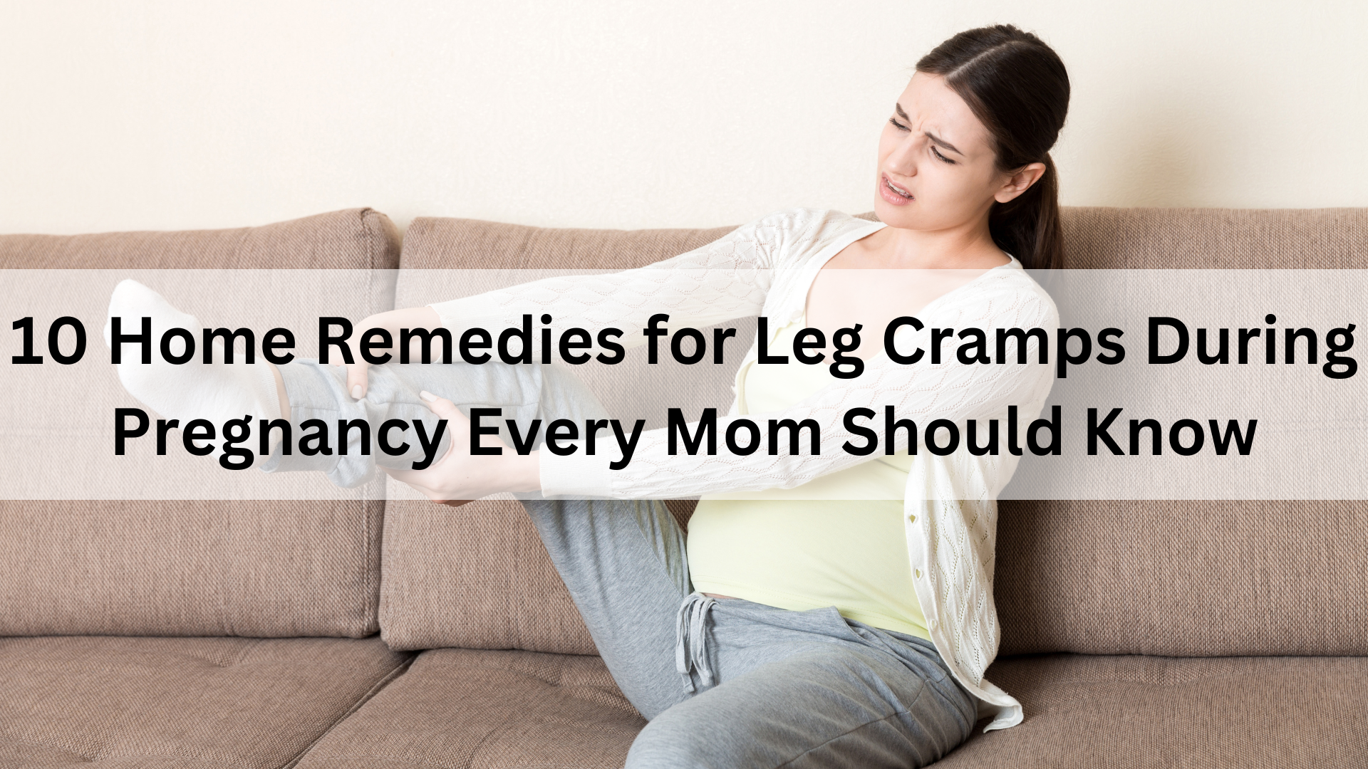 10 Home Remedies for Leg Cramps During Pregnancy Every Mom Should Know