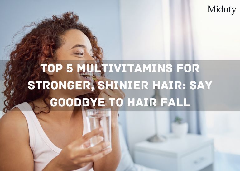 Top 5 Multivitamins for Hair Health: Say Goodbye to Hair Fall