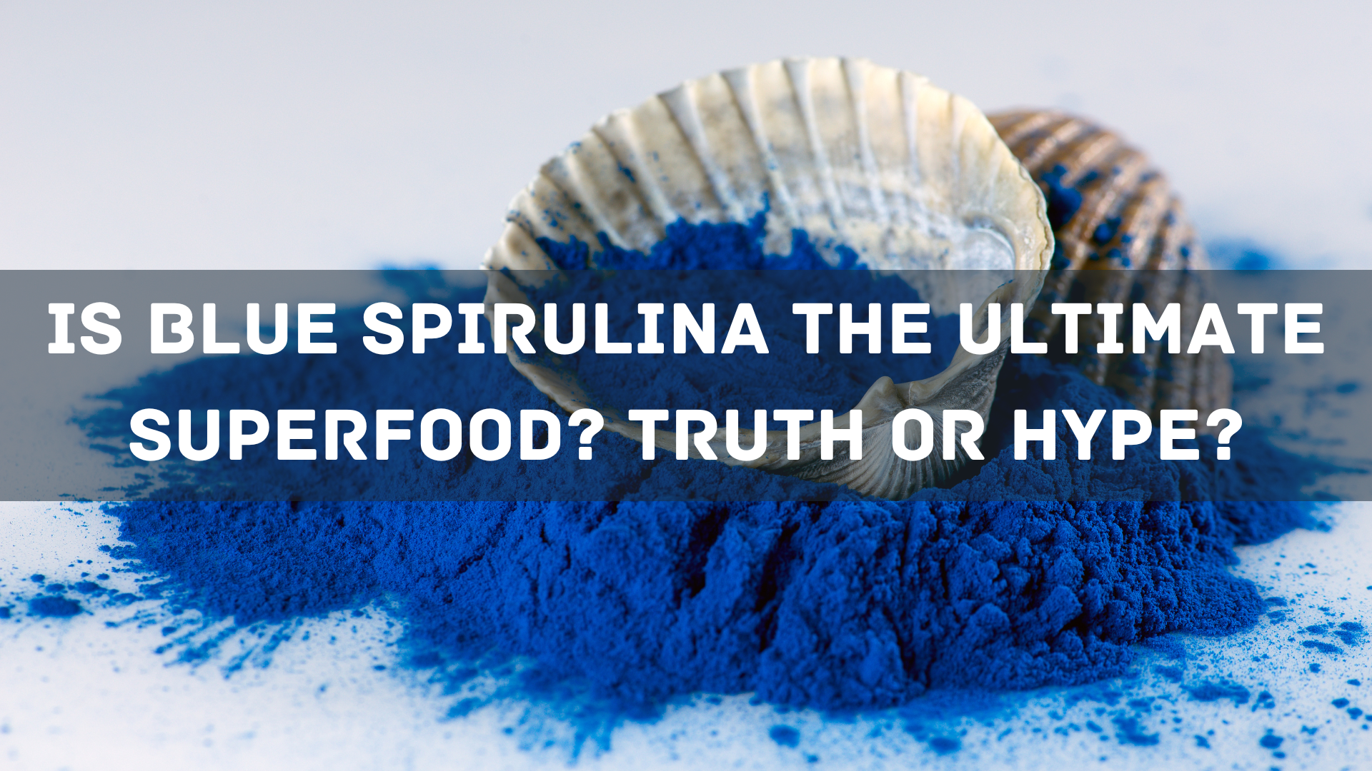 Is Blue Spirulina the Ultimate Superfood? Truth or Hype?