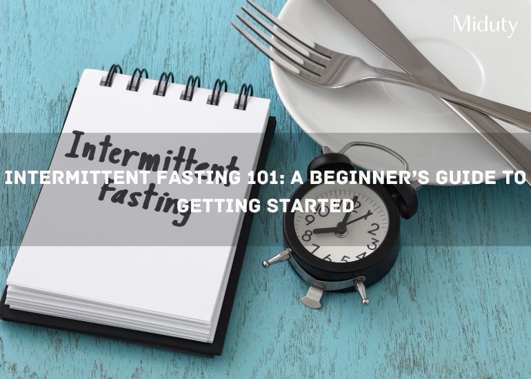 Intermittent Fasting 101: A Beginner’s Guide to Getting Started