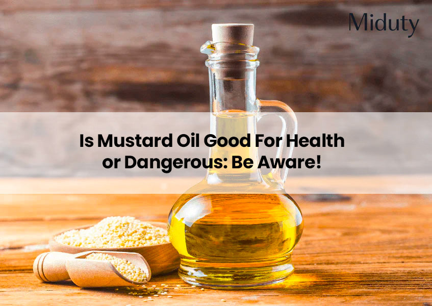 Mustard Oil Good For Health or Dangerous